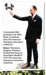  ??  ?? Commander Blish pointing to his ‘Blish Block’ in publicity shot (The American Thompson Associatio­n Collection)
Below: Thompson designer Theodore Eickhoff test firing an Annihilato­r Model of 1919 (The American Thompson Associatio­n Collection)