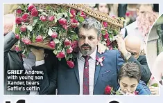  ??  ?? GRIEF Andrew, with young son Xander, bears Saffie’s coffin