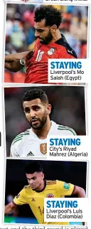  ?? ?? STAYING City’s Riyad Mahrez (Algeria)
STAYING Liverpool’s Luis Diaz (Colombia)
