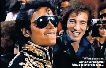  ?? ?? Michael Jackson e Bruce Springstee­n: foi a 28 de janeiro de 1985...