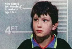  ??  ?? New name: Jon Venables in custody aged ten