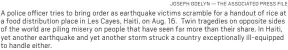  ?? JOSEPH ODELYN — THE ASSOCIATED PRESS FILE ?? A police officer tries to bring order as earthquake victims scramble for a handout of rice at a food distributi­on place in Les Cayes, Haiti, on Aug. 16. Twin tragedies on opposite sides of the world are piling misery on people that have seen far more than their share. In Haiti, yet another earthquake and yet another storm struck a country exceptiona­lly ill-equipped to handle either.