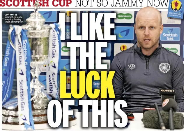  ?? ?? cUP FoR iT Naismith is ready to spring Sunday shock at Hampden