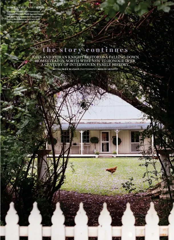  ??  ?? The Knight family’s 1891 homestead, Carbeen. FACING PAGE Owners Keiran and John Knight with their daughters Audrey (top), Sabrina (left) and Kitty (right), and Bonnie, the Jack Russell.