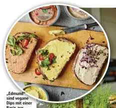  ?? ?? „Edmund“sind vegane Dips mit einer Basis aus Cashews.