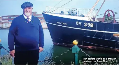  ?? ?? Ron Telford works as a trawler guide on the Ross Tiger