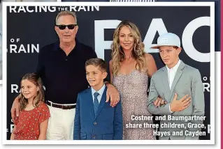 ?? ?? Costner and Baumgartne­r share three children, Grace,
Hayes and Cayden