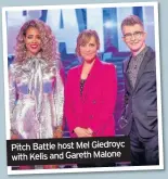  ??  ?? Pitch Battle host Mel Giedroyc with Kelis and Gareth Malone