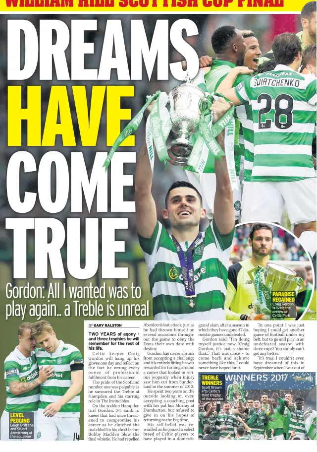  ??  ?? Leigh Griffiths and Stuart Armstrong at the equaliser Tom Rogic lifts the cup for Celtic at Hampden Scott Brown lifts Celtic’s third trophy of the season Craig Gordon is living the dream at Celtic Park