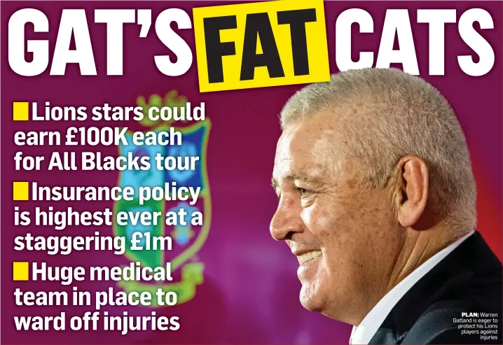  ??  ?? PLAN: Warren Gatland is eager to protect his Lions players against injuries