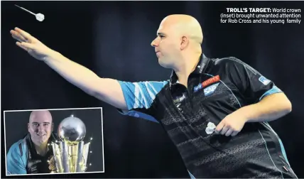  ??  ?? TROLL’S TARGET: World crown (inset) brought unwanted attention for Rob Cross and his young family