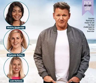  ?? ?? Gordon Ramsay is ready to set his final challenges to find his food star