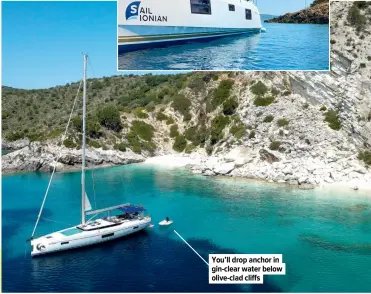  ?? ?? You’ll drop anchor in gin-clear water below olive-clad cliffs