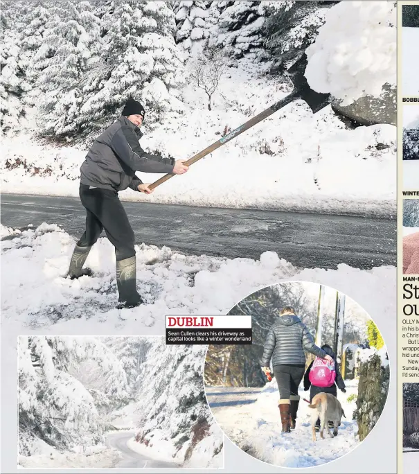  ??  ?? DUBLIN
Sean Cullen clears his driveway as capital looks like a winter wonderland BOBBLE CHIC WINTER DRAWS ON? MAN-MADE