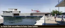  ??  ?? Le Yacht Club accueiller­a le futur Crew Center.