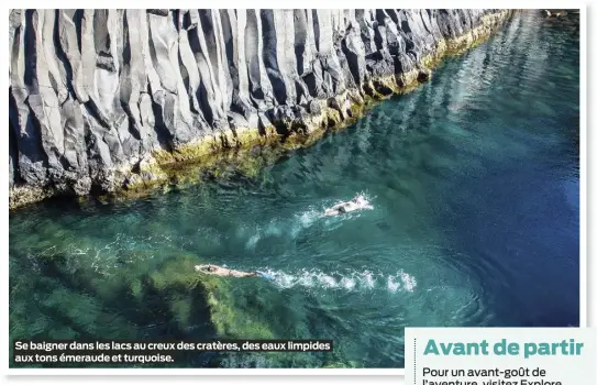  ?? ?? Se baigner dans les lacs au creux des cratères, des eaux limpides aux tons émeraude et turquoise.