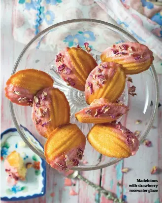  ??  ?? Madeleines with strawberry rosewater glaze