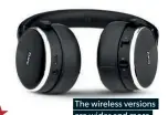  ??  ?? The wireless versions are wider and more padded than the wired version