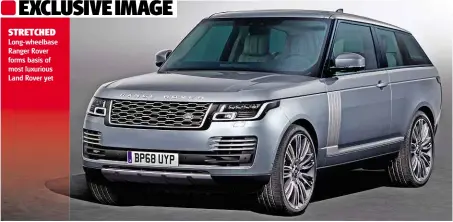  ??  ?? STRETCHED Long-wheelbase Ranger Rover forms basis of most luxurious Land Rover yet