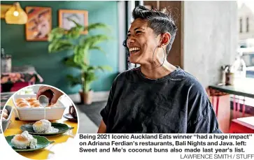  ?? LAWRENCE SMITH / STUFF ?? Being 2021 Iconic Auckland Eats winner ‘‘had a huge impact’’ on Adriana Ferdian’s restaurant­s, Bali Nights and Java. left: Sweet and Me’s coconut buns also made last year’s list.