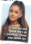 ??  ?? “I love her and think she’s so talented,” Dove says about Ari.
