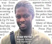  ??  ?? STAB VICTIM Rapper Sidique was murdered
