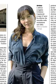  ??  ?? Artista L’attrice e regista Cristiana Capotondi è nata 37 anni fa a Roma. Ha esordito nella recitazion­e nel 1993