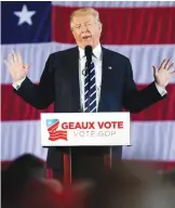  ?? — AP ?? BATON ROUGE: President-elect Donald Trump speaks at a “Get Out The Vote” rally to stump for Republican senate candidate, Louisiana Treasurer John Kennedy, and other congressio­nal candidates.