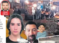  ?? ?? Hayatını kaybe den Soykan Sön
mez’in babası Gökhan Sönmez diğer oğlu Gök
tuğ Güleç’in durumunun ağır olduğunu söy
ledi.