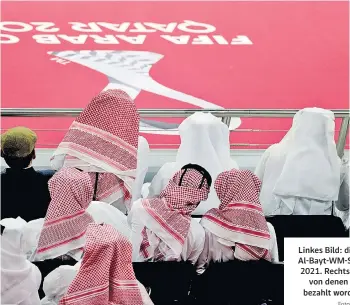  ?? Fotos: Imago ?? Linkes Bild: die Eröffnung des Al-Bayt-WM-Stadions in Doha 2021. Rechts: jubelnde Fans, von denen manche auch bezahlt worden sein sollen.