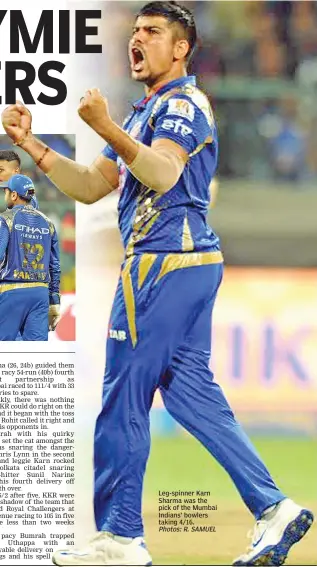  ??  ?? Leg-spinner Karn Sharma was the pick of the Mumbai Indians’ bowlers taking 4/16. Photos: R. SAMUEL