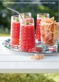  ??  ?? Iced Watermelon Smoothies with Lotus Root Crisps.