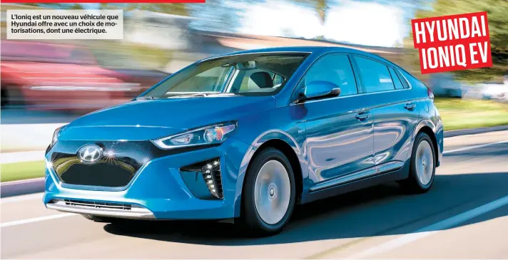  ??  ?? L’ioniq est un nouveau véhicule que Hyundai offre avec un choix de motorisati­ons, dont une électrique.