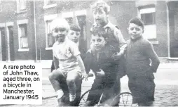  ??  ?? A rare photo of John Thaw, aged three, on a bicycle in Manchester, January 1945