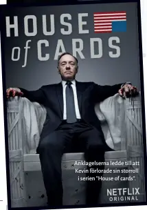  ??  ?? Anklagelse­rna ledde till att Kevin förlorade sin storroll i serien ” House of cards”.