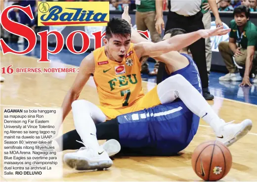  ?? RIO DELUVIO ?? AGAWAN sa bola hanggang sa mapaupo sina Ron Dennison ng Far Eastern University at Vince Tolentino ng Ateneo sa isang tagpo ng mainit na duwelo sa UAAP Season 80 ‘winner-take-all’ semifinals nitong Miyerkules sa MOA Arena. Nagwagi ang Blue Eagles sa...