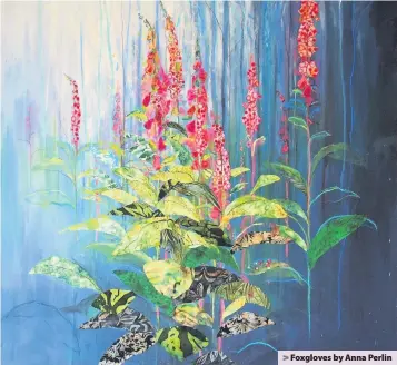  ??  ?? > Foxgloves by Anna Perlin