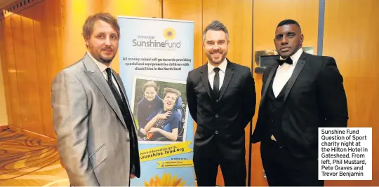  ??  ?? Sunshine Fund Question of Sport charity night at the Hilton Hotel in Gateshead. From left, Phil Mustard, Pete Graves and Trevor Benjamin