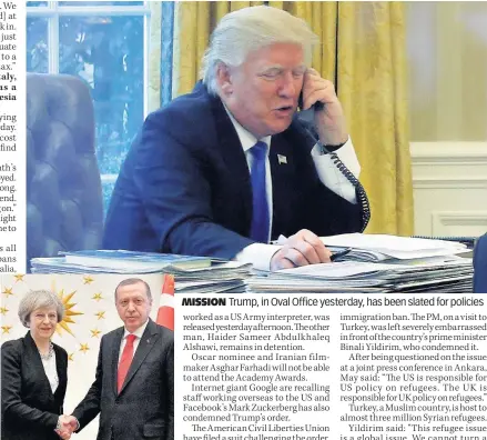  ??  ?? TRADE TALKS May meets Turkish president Recep Erdogan in Ankara MISSION Trump, in Oval Office yesterday, has been slated for policies