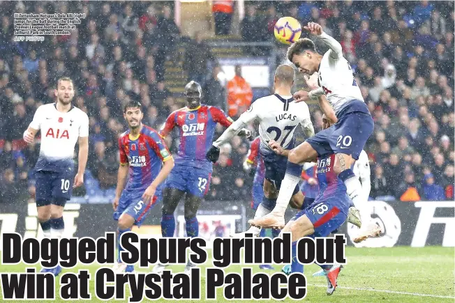  ?? AFP PHOTO ?? Tottenham Hotspur’s Dele Alli (right) jumps for the ball during the English Premier League football match at Selhurst Park in South London.