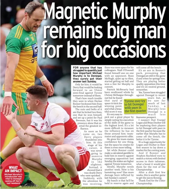  ??  ?? WHAT AN IMPACT Michael Murphy’s introducti­on was
vital to Donegal seeing off Derry
last weekend