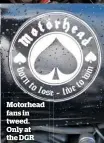  ??  ?? Motorhead fans in tweed. Only at the DGR