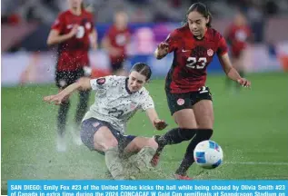  ?? ?? SAN DIEGO: Emily Fox #23 of the United States kicks the ball while being chased by Olivia Smith #23 of Canada in extra time during the 2024 CONCACAF W Gold Cup semifinals at Snapdragon Stadium on March 06, 2024. — AFP