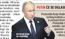  ??  ?? putin ne žuri sa Izjavama