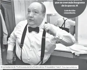  ?? /Foto: Agencia Reforma ?? El comediante de 75 años popularizó a finales de los 70 la palabra “naco”.