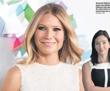  ?? Picture / AP ?? Gwyneth Paltrow’s celebrity status has blinded some of her followers into spending big on the alternativ­e medicines and treatments she advocates.