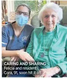  ?? ?? CARING AND SHARING Felicia and resident Cora, 91, soon hit it off