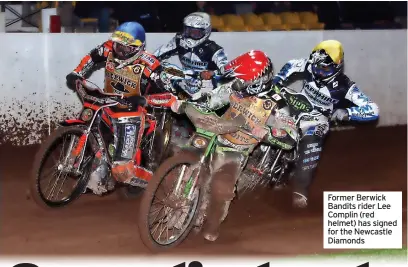  ?? ?? Former Berwick Bandits rider Lee Complin (red helmet) has signed for the Newcastle Diamonds