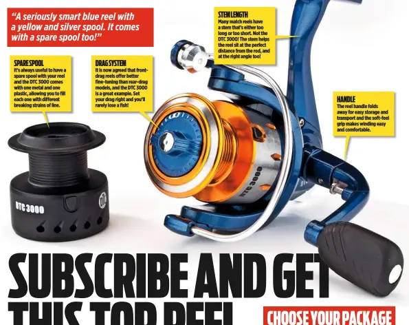  ??  ?? SPARE SPOOL It’s always useful to have a spare spool with your reel and the DTC 3000 comes with one metal and one plastic, allowing you to fill each one with different breaking strains of line. DRAG SYSTEM It is now agreed that frontdrag reels offer...