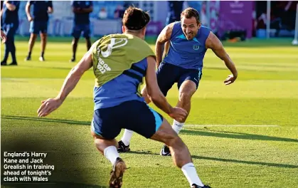  ?? ?? England’s Harry Kane and Jack Grealish in training ahead of tonight’s clash with Wales